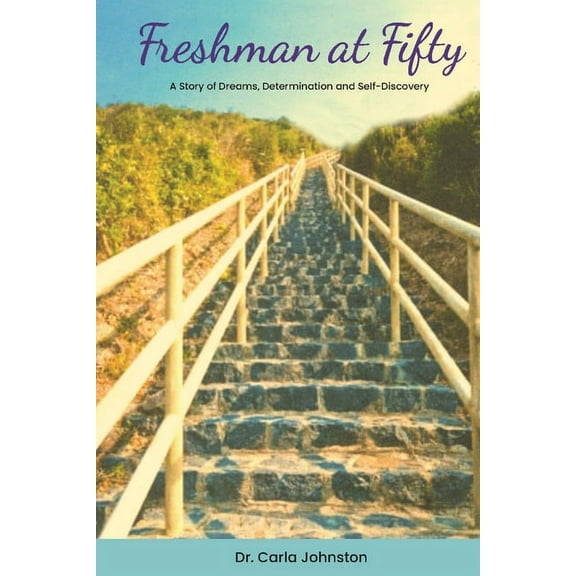 Freshman at Fifty: A Story of Dreams, Determination and Self-Discovery, (Paperback)