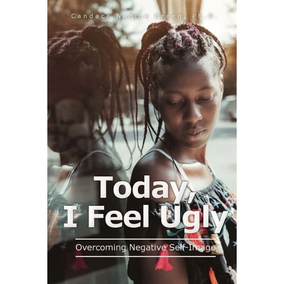 Today, I Feel Ugly: Overcoming Negative Self-Image (Paperback)