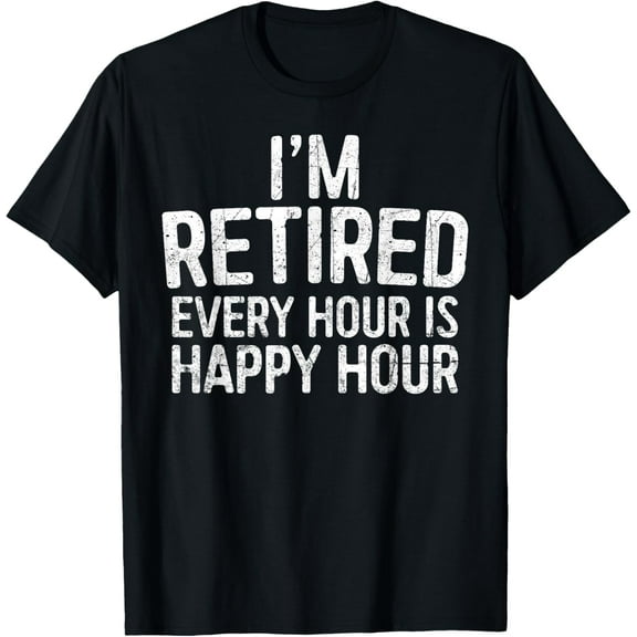 I'm Retired Every Hour Is Happy Hour Shirt Funny Retirement T-ShirtPure cotton short-sleeved shirts for both men and women