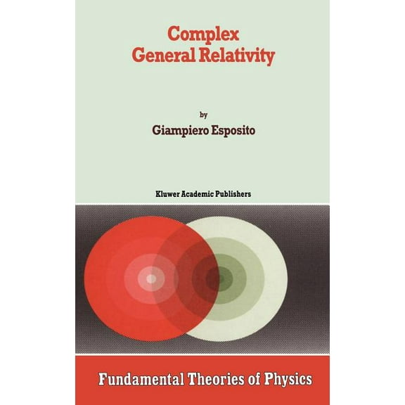 Fundamental Theories of Physics Complex General Relativity, Book 69, (Hardcover)