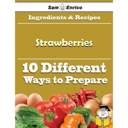 10 Ways to Use Strawberries (Recipe Book) - eBook (Best Way To Grow Strawberries Vertically)