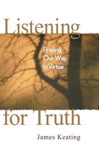 Listening for Truth: Praying Our Way to Virtue, (Paperback)