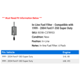thumbnail image 2 of In-Line Fuel Filter - Compatible with 1999 - 2004 Ford F-350 Super Duty 2000 2001 2002 2003, 2 of 2