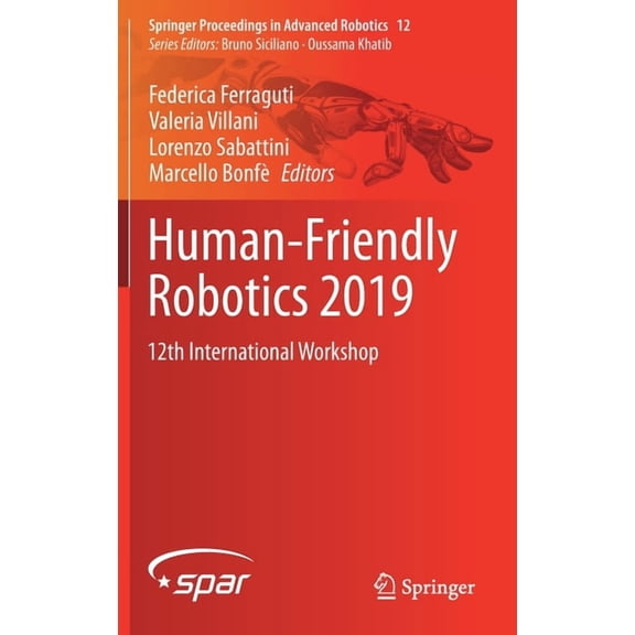 Springer Proceedings in Advanced Robotic Human-Friendly Robotics 2019: 12th International Workshop, Book 12, (Hardcover)