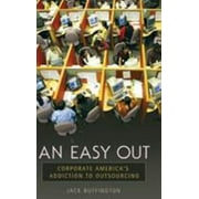 An Easy Out: Corporate America's Addiction to Outsourcing, Used [Hardcover]