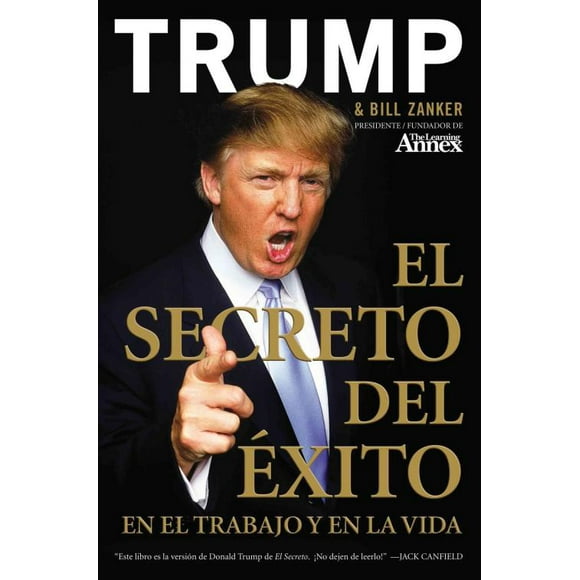 Secreto Del Exito En El Trabajo En La Vida / Think Big and Kick Ass in Business and Life, Donald Trump, Bill Zanker Paperback