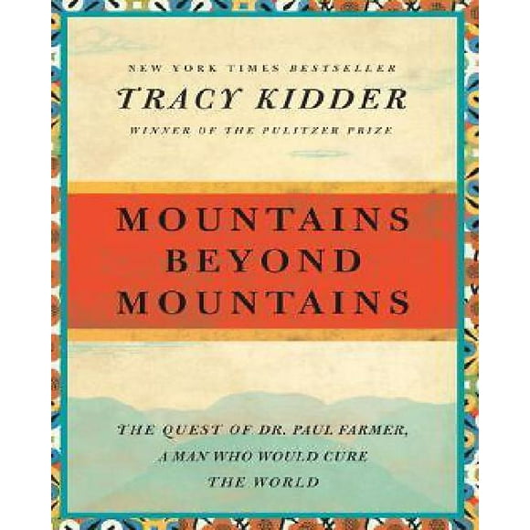 Mountains beyond Mountains: The Quest of Dr. Paul Farmer, A Man Who Would Cure the World