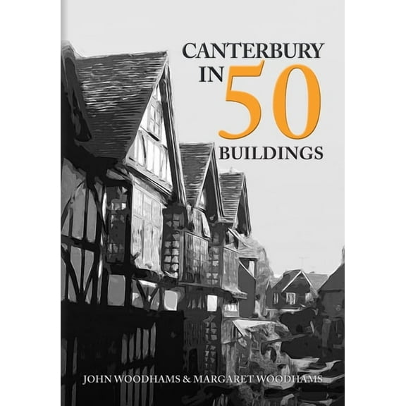 In 50 Buildings: Canterbury in 50 Buildings (Paperback)