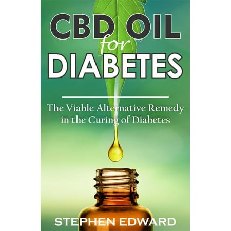 CBD Oil for Diabetes: The Viable Alternative Remedy in the Curing of Diabetes -