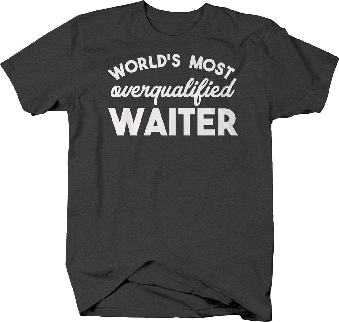 Worlds most overqualified waiter funny work Shirts for Men Large Dark