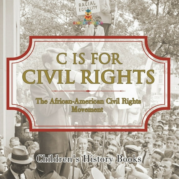 C is for Civil Rights: The African-American Civil Rights Movement Children's History Books, (Paperback)