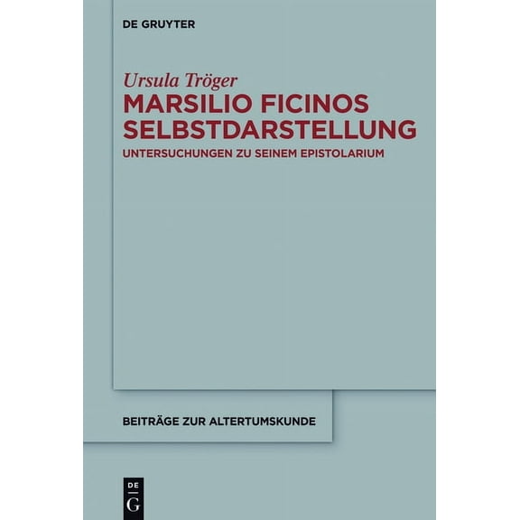 BeitrÃ¤ge Zur Altertumskunde Marsilio Ficinos Selbstdarstellung, Book 352, (Hardcover)