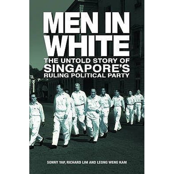 Pre-Owned Men in White: The Untold Story of Singapore's Ruling Poltical Party (Hardcover) 9814266248 9789814266246