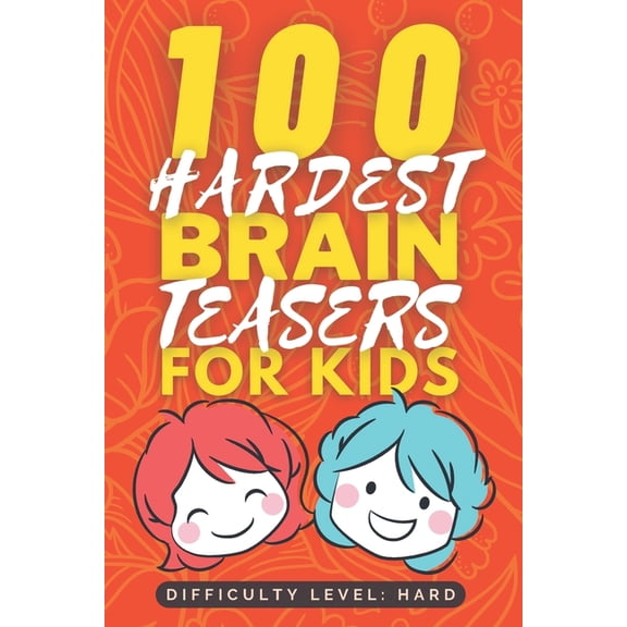 Fun Brain Teaser Books for Kids 100 Hardest Brain Teasers for Kids: Hard and Tricky Brain Teaser book for Kids - Fun Riddle Books for Kids - Good Learni, (Paperback)
