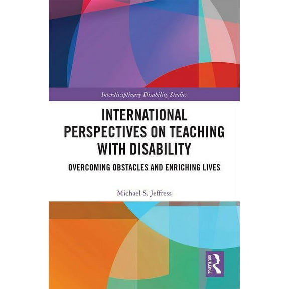 Interdisciplinary Disability Studies International Perspectives on Teaching with Disability: Overcoming Obstacles and Enriching Lives, (Hardcover)
