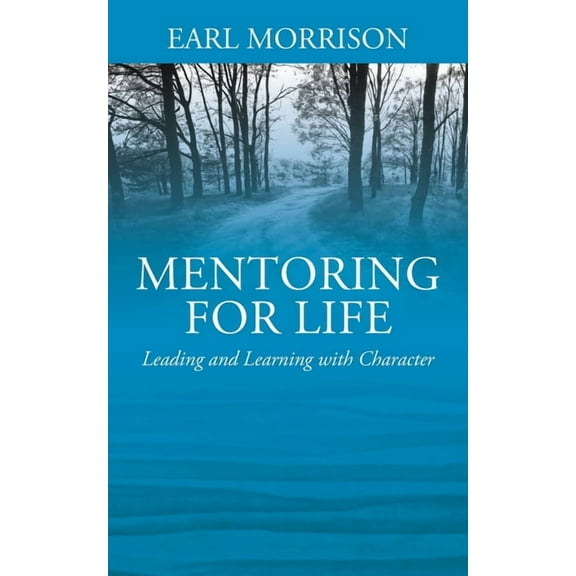 Mentoring for Life: Leading and Learning with Character, (Paperback)