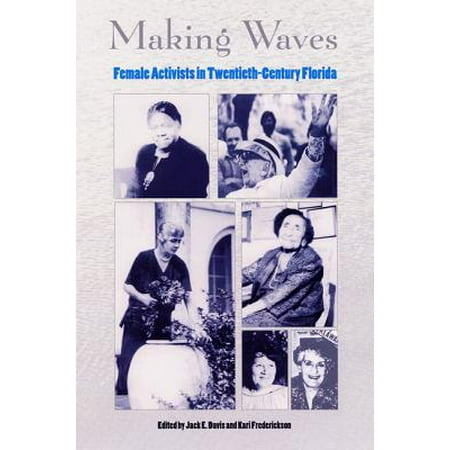 Making Waves : Female Activists in Twentieth-Century (Best Waves In Florida)