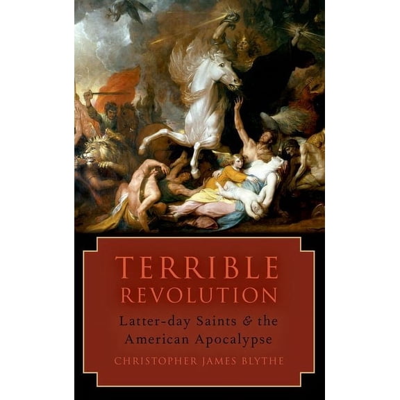 Terrible Revolution: Latter-Day Saints and the American Apocalypse, (Paperback)
