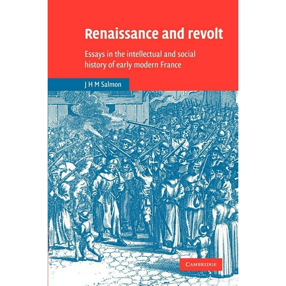 Cambridge Studies in Early Modern Histor Renaissance and Revolt: Essays in the Intellectual and Social History of Early Modern France, (Paperback)