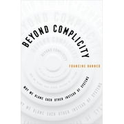 Beyond Complicity : Why We Blame Each Other Instead of Systems (Edition 1) (Paperback)