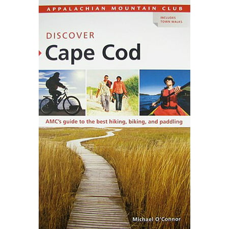 Discover Cape Cod : AMC's Guide to the Best Hiking, Biking, and