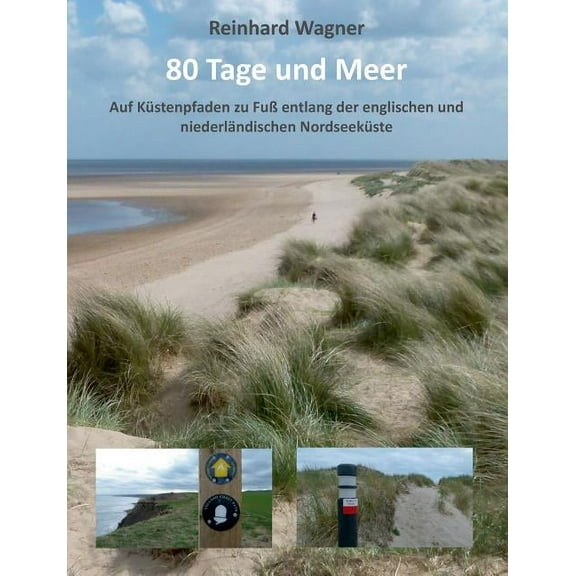 80 Tage und Meer: Auf KÃ¼stenpfaden zu FuÃ entlang der englischen und niederlÃ¤ndischen NordseekÃ¼ste, (Paperback)