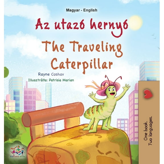 Hungarian English Bilingual Collection The Traveling Caterpillar (Hungarian English Bilingual Children's Book), (Hardcover)