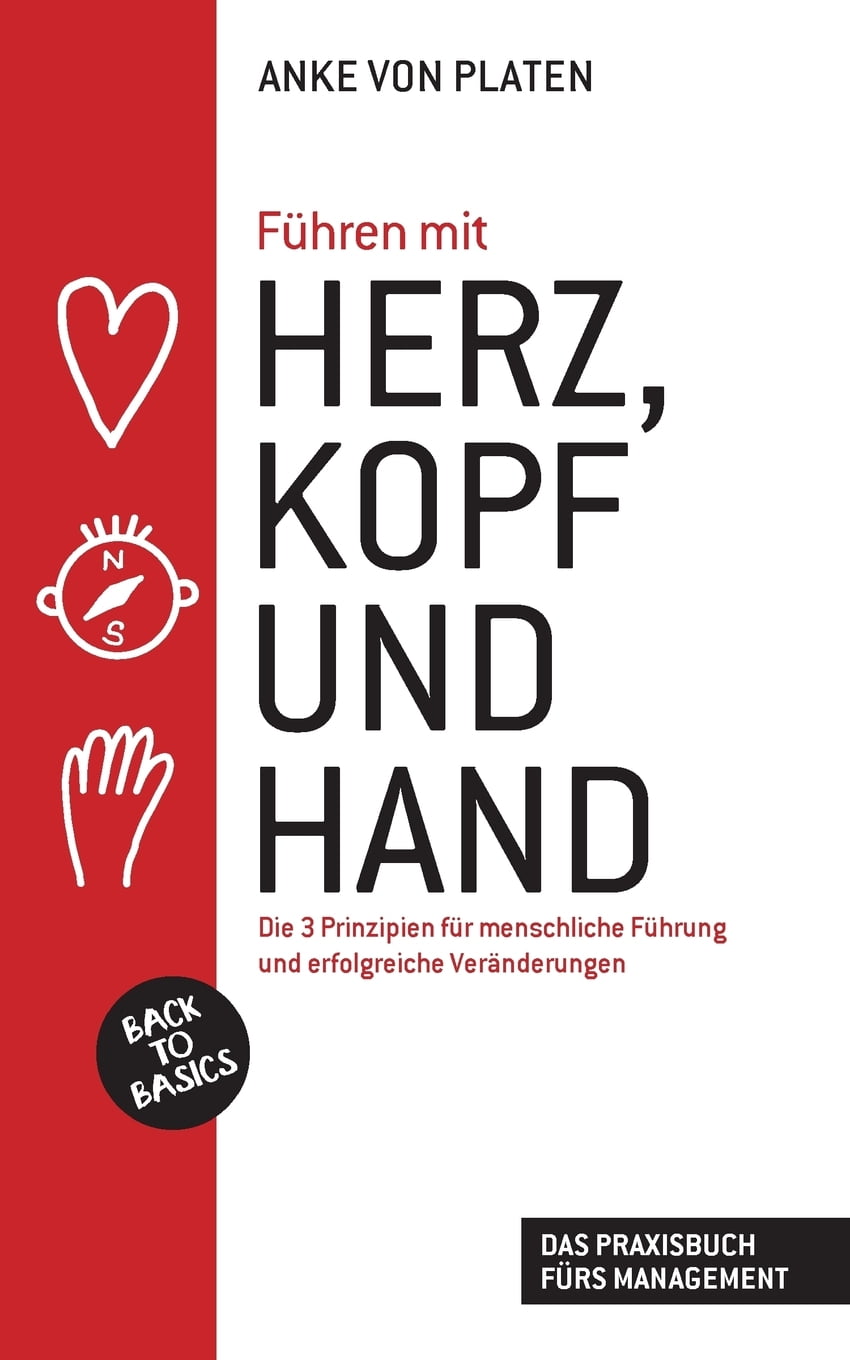 Lernen Mit Herz Kopf Und Hand Führen mit Herz, Kopf und Hand : Back to Basics: Die 3 Prinzipien für