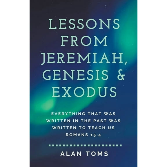 Lessons from Jeremiah, Genesis & Exodus, (Paperback)