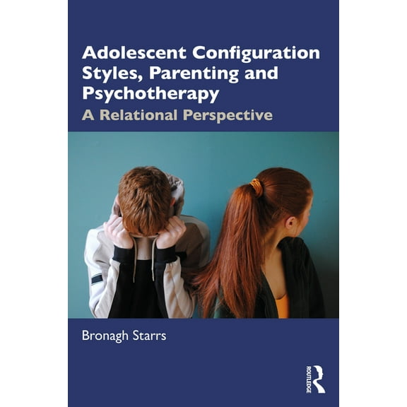 Adolescent Configuration Styles, Parenting and Psychotherapy: A Relational Perspective, (Paperback)