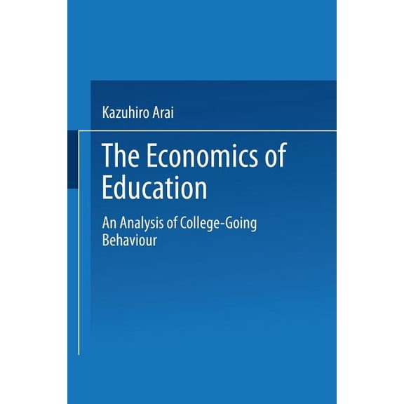 The Economics of Education: An Analysis of College-Going Behavior, (Paperback)