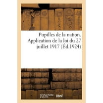 Pupilles de la Nation. Application de la Loi Du 27 Juillet 1917 (Paperback)