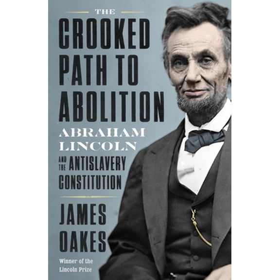 Pre-Owned The Crooked Path to Abolition: Abraham Lincoln and the Antislavery Constitution (Hardcover) 1324005858 9781324005858