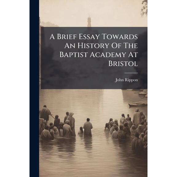 A Brief Essay Towards An History Of The Baptist Academy At Bristol (Paperback)