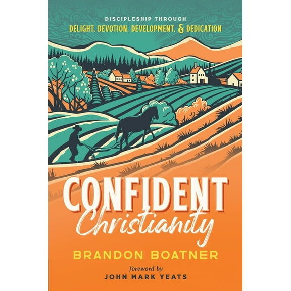 Confident Christianity: Discipleship through Delight, Devotion, Development, and Dedication, (Paperback)