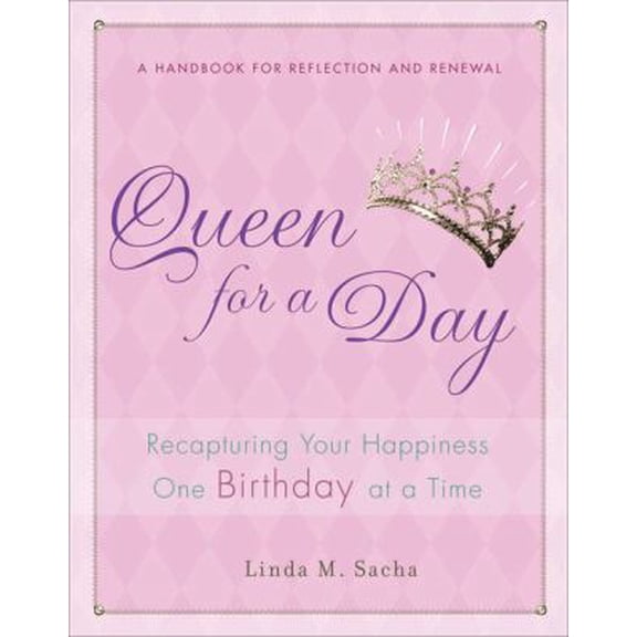 Pre-Owned Queen for a Day: Recapturing Your Happiness One Birthday at a Time (Hardcover) 1592405274 9781592405275