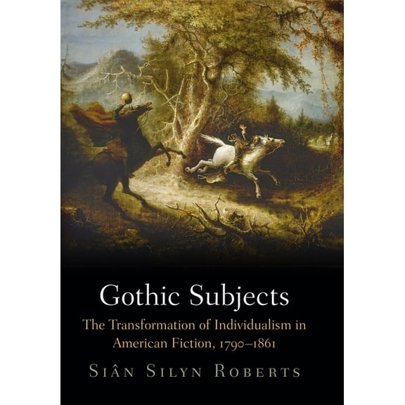 Gothic Subjects: The Transformation of Individualism in American Fiction, 179-1861 (Hardcover)