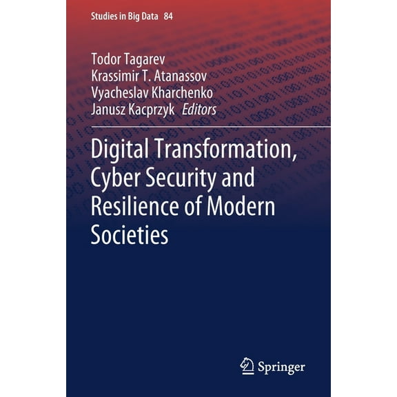 Studies in Big Data Digital Transformation, Cyber Security and Resilience of Modern Societies, Book 84, (Paperback)
