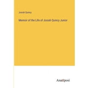 Memoir of the Life of Josiah Quincy Junior (Paperback)