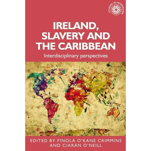 Studies in Imperialism Ireland, Slavery and the Caribbean: Interdisciplinary Perspectives, Book 196, (Hardcover)
