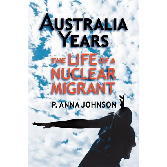 AUSTRALIA YEARS The Life of a Nuclear Migrant