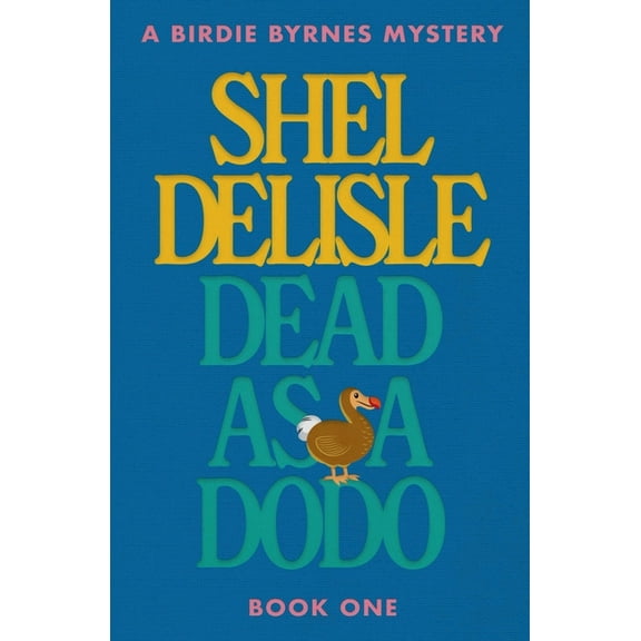 A Birdie Byrnes Mystery Dead As A Dodo, Book 1, (Paperback)