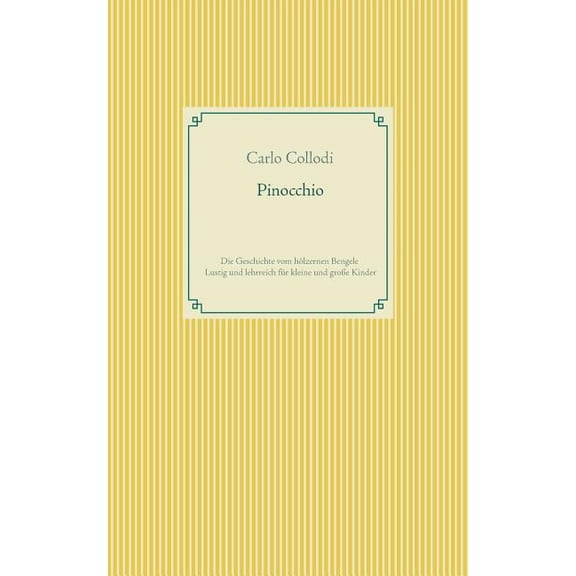 Pinocchio: Die Geschichte vom hölzernen Bengele - Lustig und lehrreich für kleine und große Kinder, (Paperback)