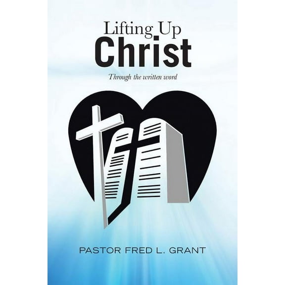 Lifting Up Christ : Through the Written Word