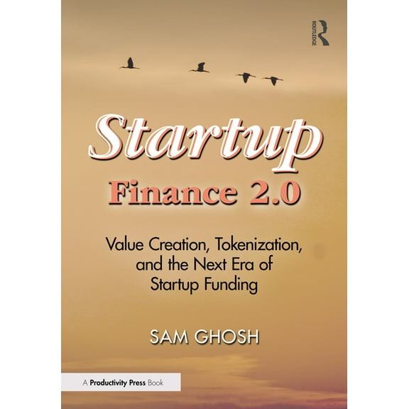 Startup Finance 2.0: Value Creation, Tokenization, and the Next Era of Startup Funding, (Paperback)