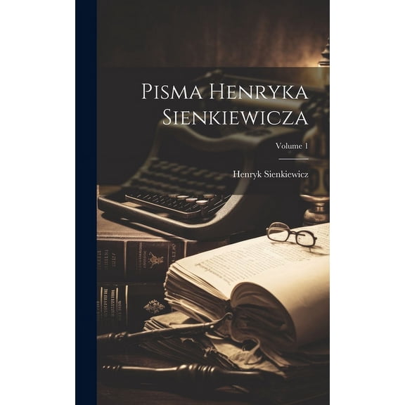 Pisma Henryka Sienkiewicza; Volume 1 (Hardcover)
