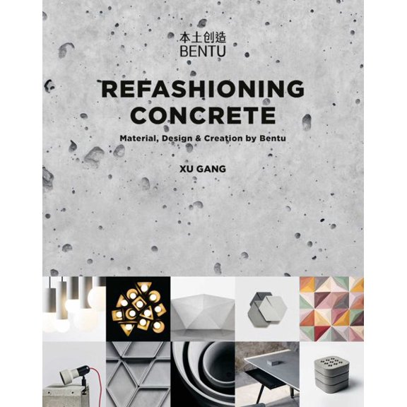 Pre-Owned Refashioning Concrete : Material, Design and Creation by Bentu (Paperback)