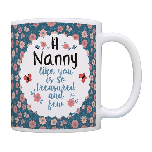ThisWear Nanny Coffee Mug a Nanny Like You Is so Treasured and Few Mothers Day Gifts for Grandma Best Nanny Gifts Birthday Gifts for Grandma 11 ounce Coffee Mug Floral