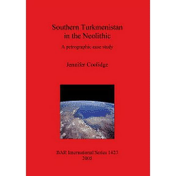 BAR International: Southern Turkmenistan in the Neolithic: A petrographic case study (Paperback)