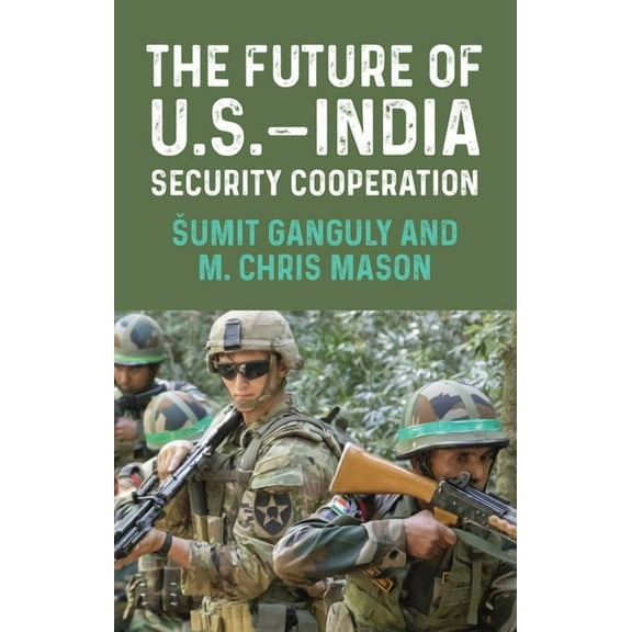The Future of U.S.-India Security Cooperation, (Paperback)